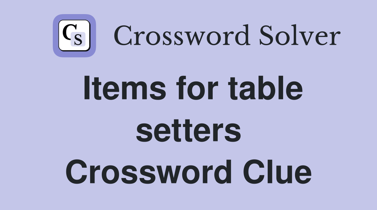 Items for table setters Crossword Clue
