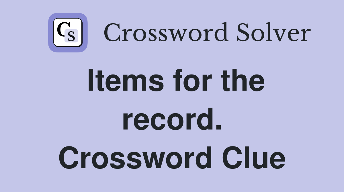 Items for the record. Crossword Clue