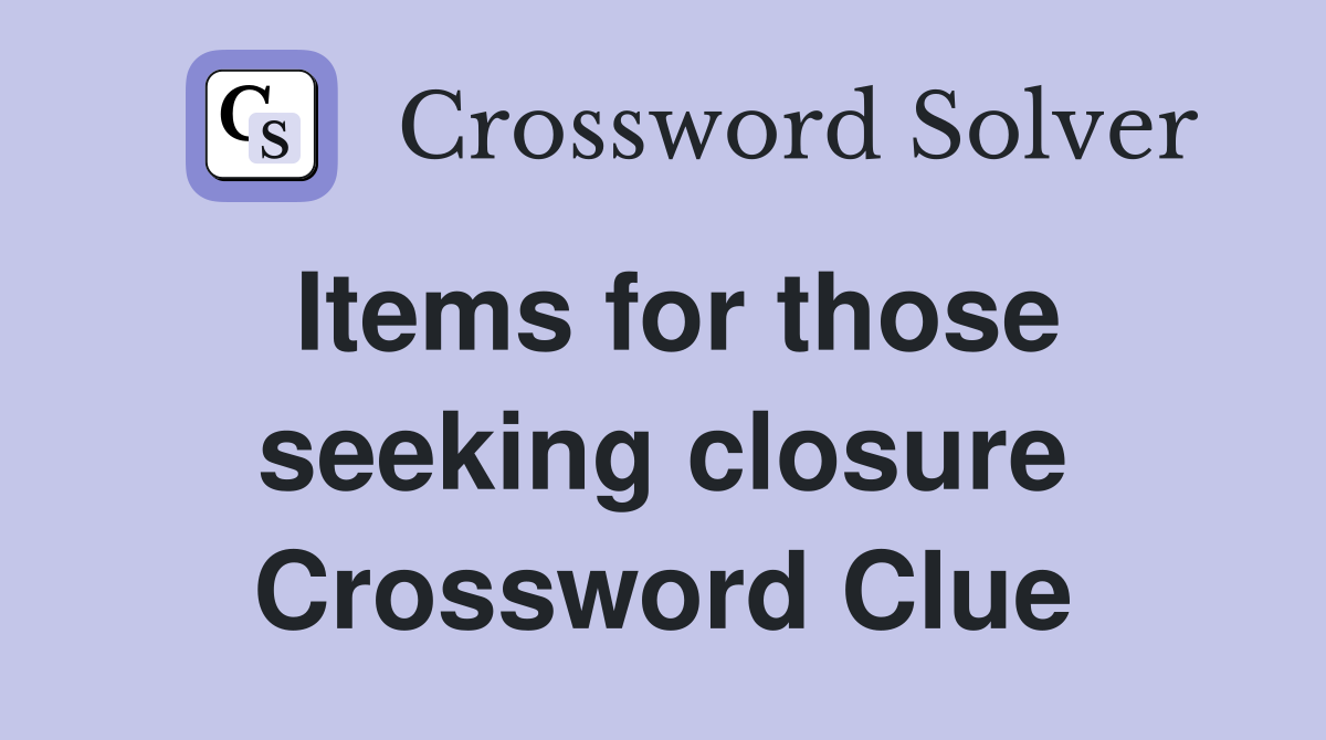 Items for those seeking closure Crossword Clue