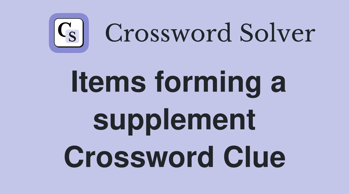 Items forming a supplement Crossword Clue
