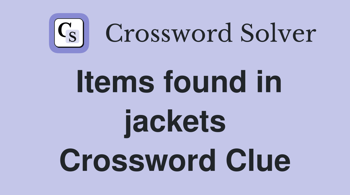 Items found in jackets Crossword Clue