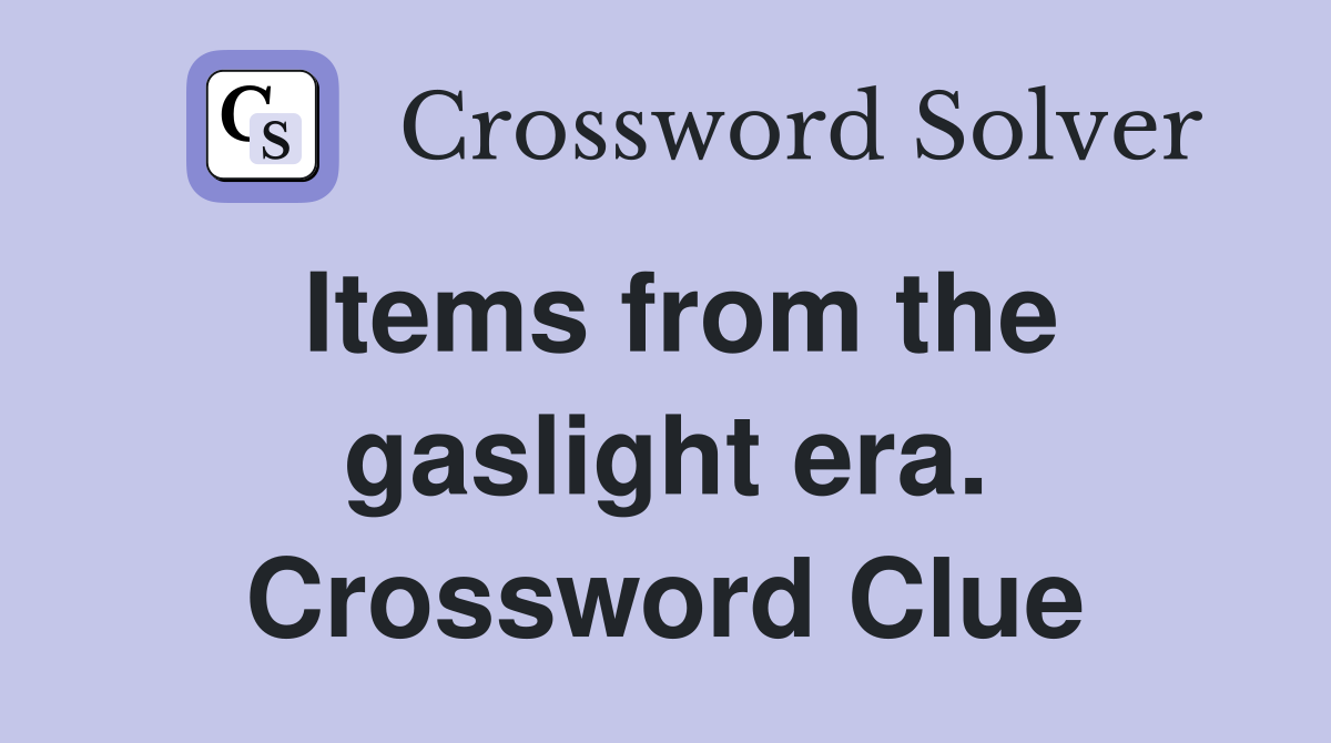 Items from the gaslight era. Crossword Clue