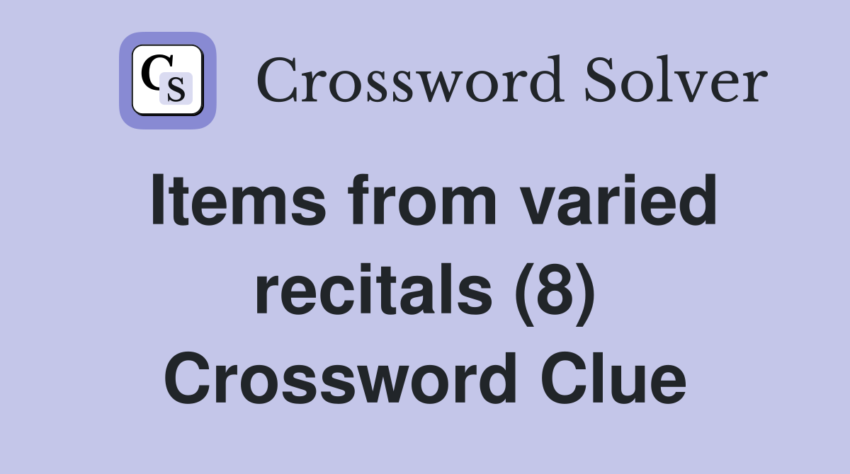 Items from varied recitals (8) Crossword Clue