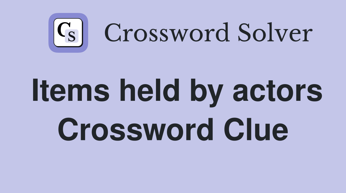 Items held by actors Crossword Clue