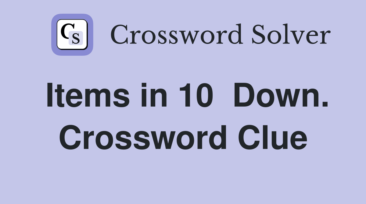 Items in 10  Down. Crossword Clue