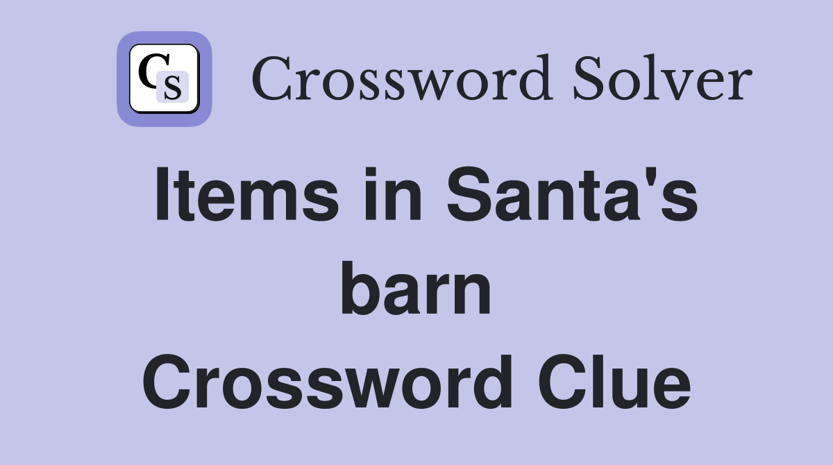 Items in Santa's barn Crossword Clue