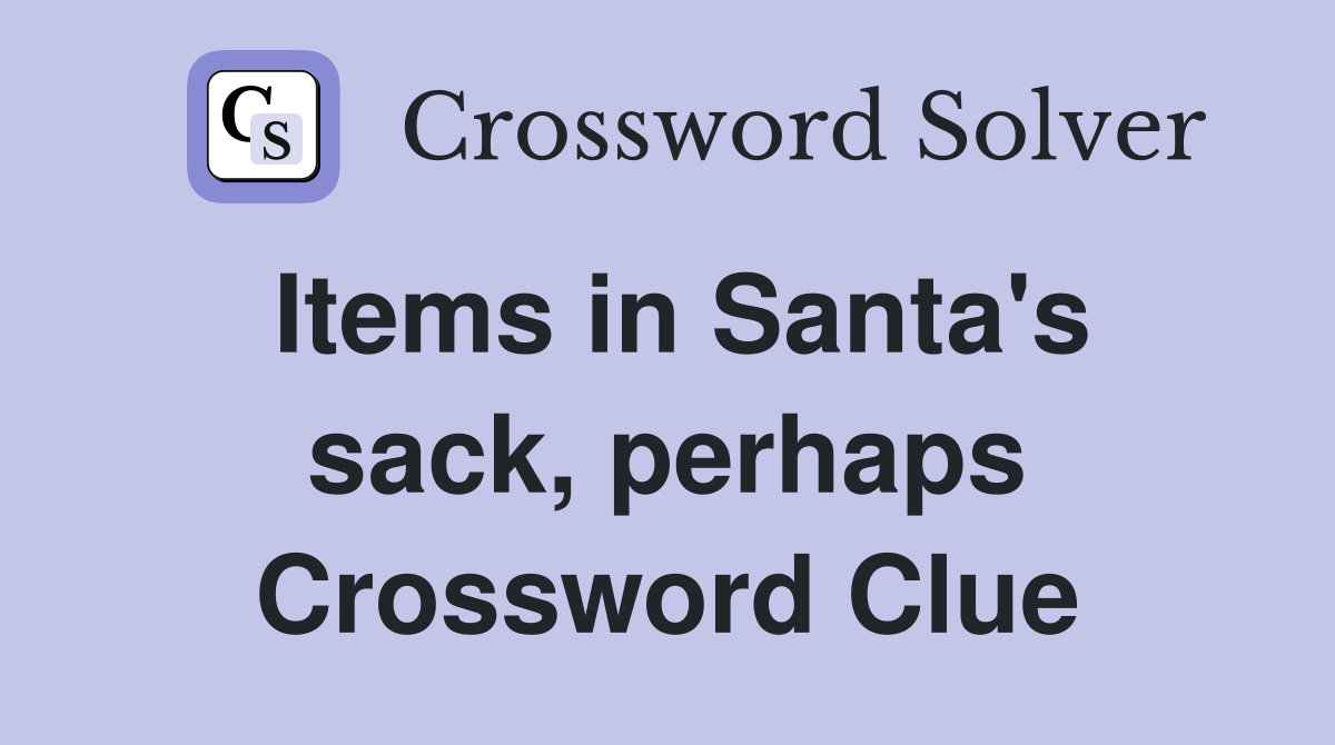 Items in Santa's sack, perhaps Crossword Clue