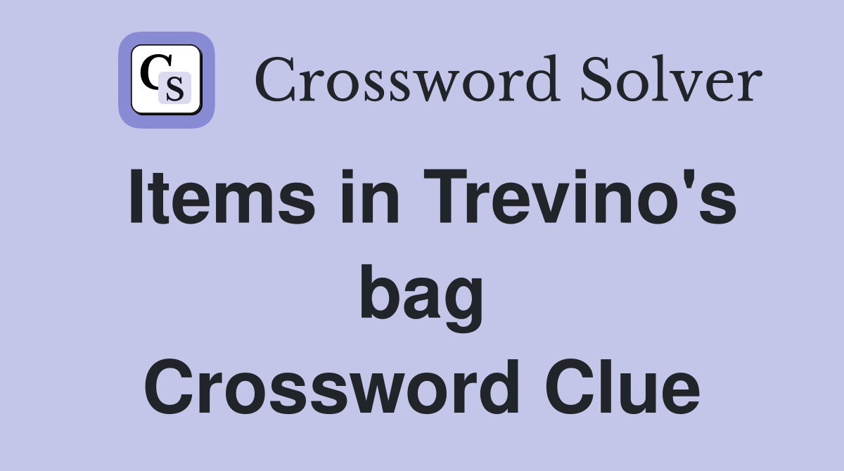 Items in Trevino's bag Crossword Clue