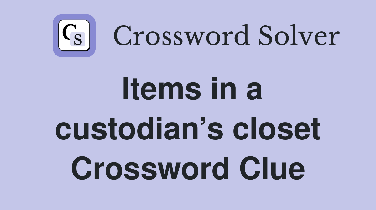 Items in a custodian’s closet Crossword Clue