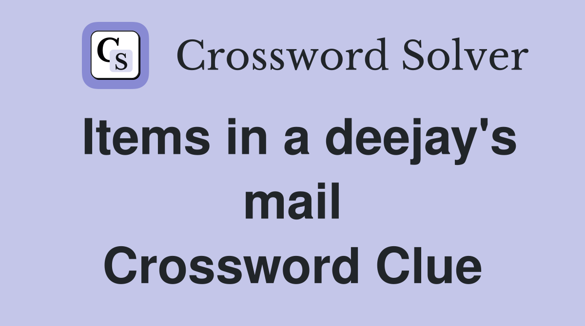 Items in a deejay's mail Crossword Clue