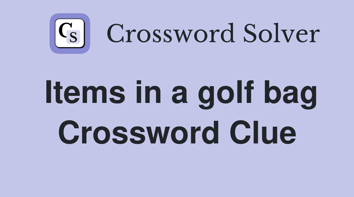 Items in a golf bag Crossword Clue