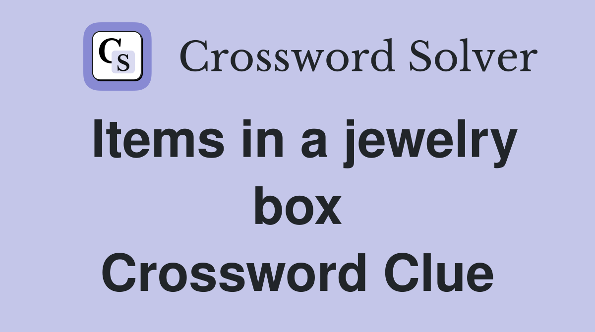 Items in a jewelry box Crossword Clue