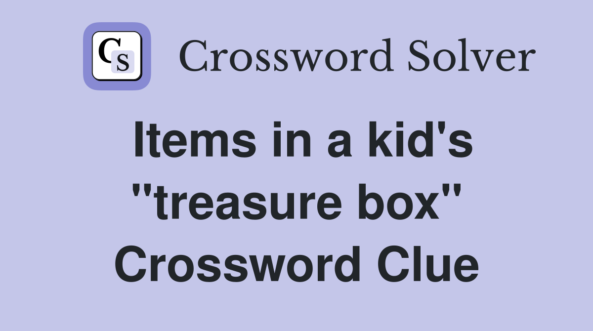 Items in a kid's "treasure box" Crossword Clue