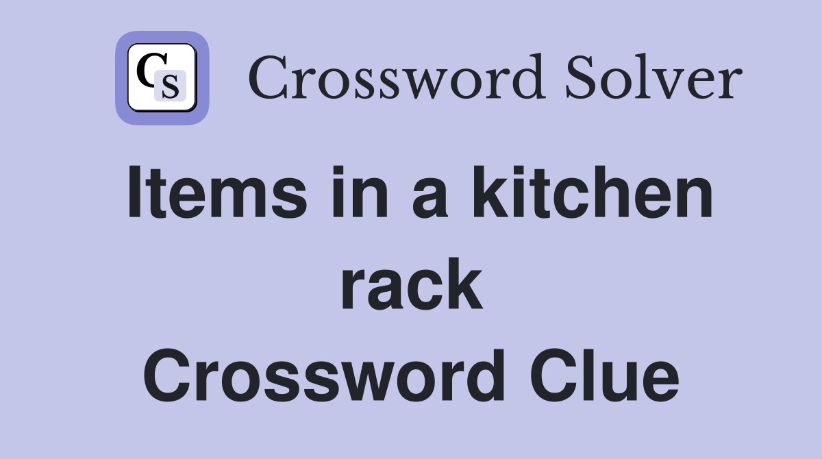 Items in a kitchen rack Crossword Clue