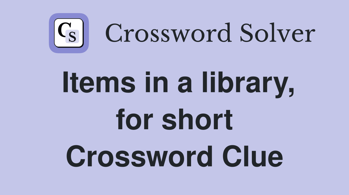 Items in a library, for short Crossword Clue