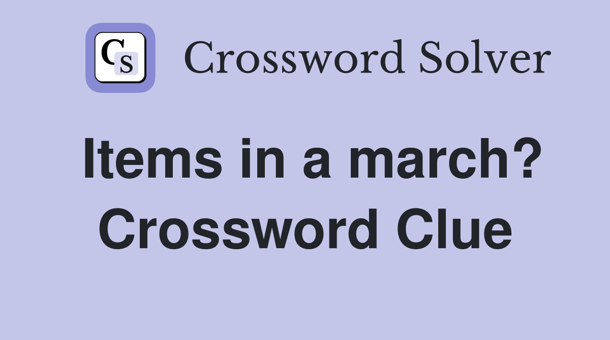 Items in a march? Crossword Clue
