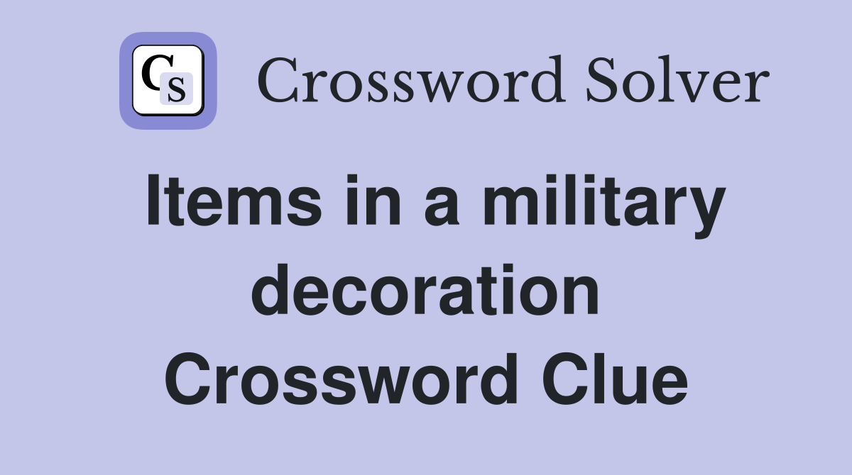 Items in a military decoration Crossword Clue