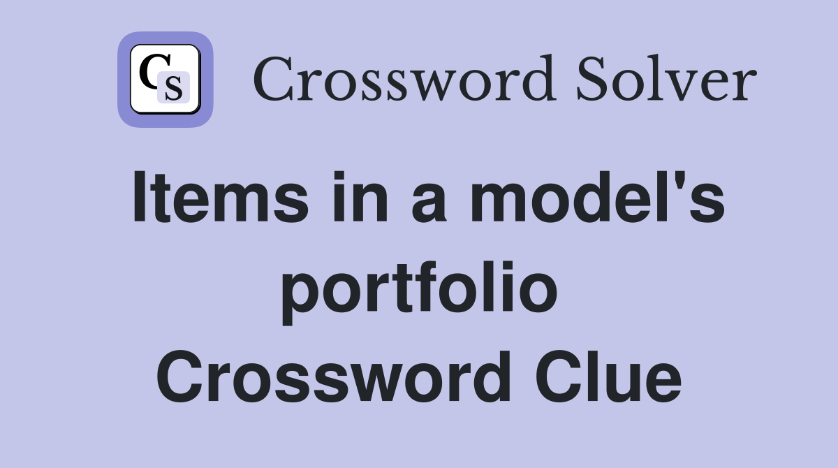 Items in a model's portfolio Crossword Clue
