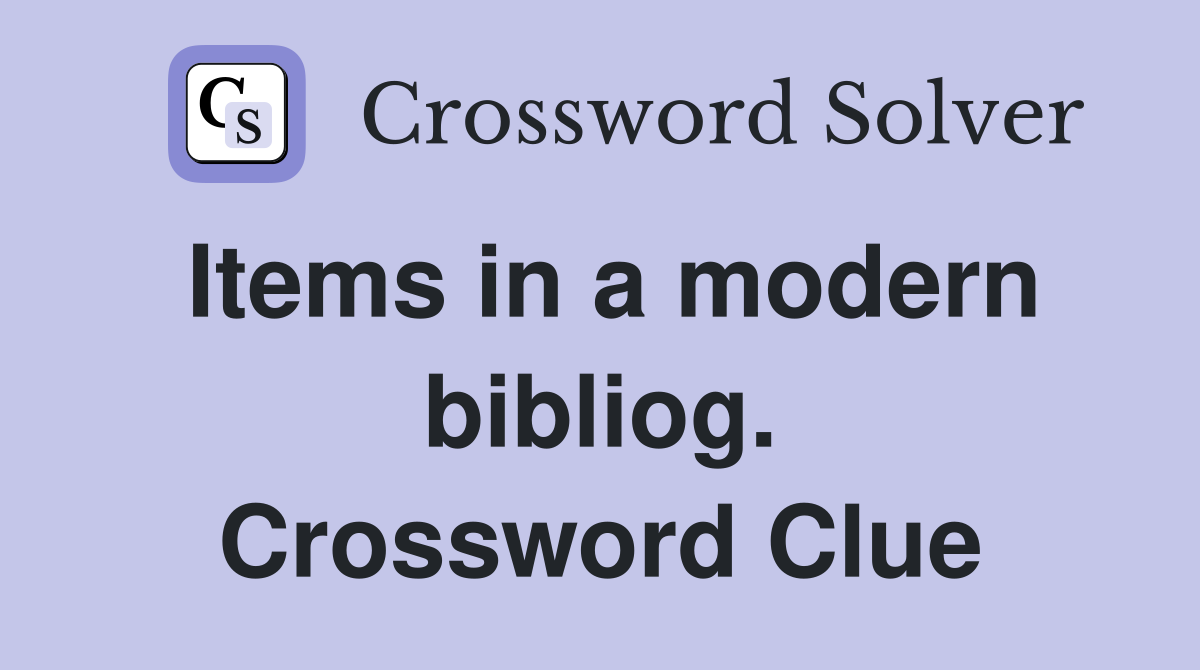 Items in a modern bibliog. Crossword Clue