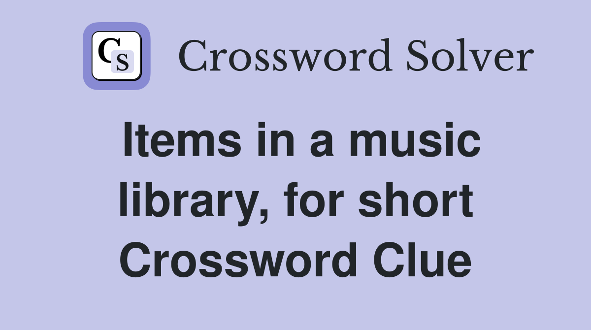 Items in a music library, for short Crossword Clue