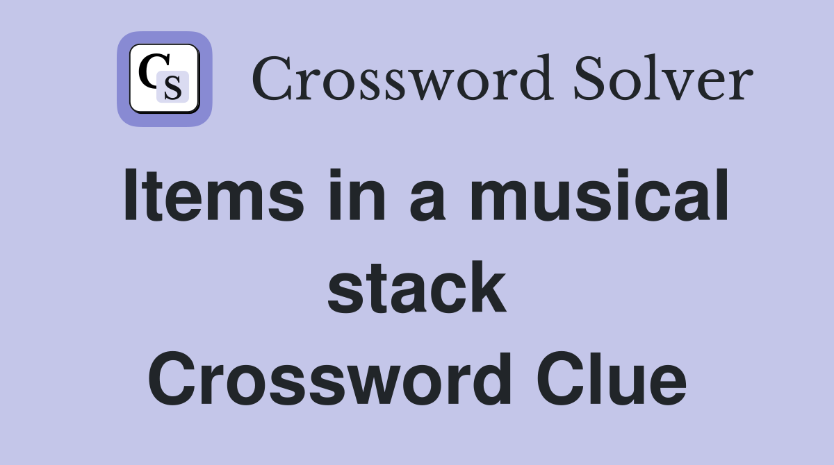 Items in a musical stack Crossword Clue