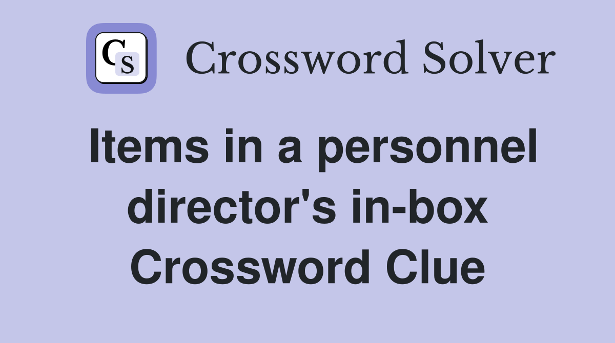 Items in a personnel director's in-box Crossword Clue