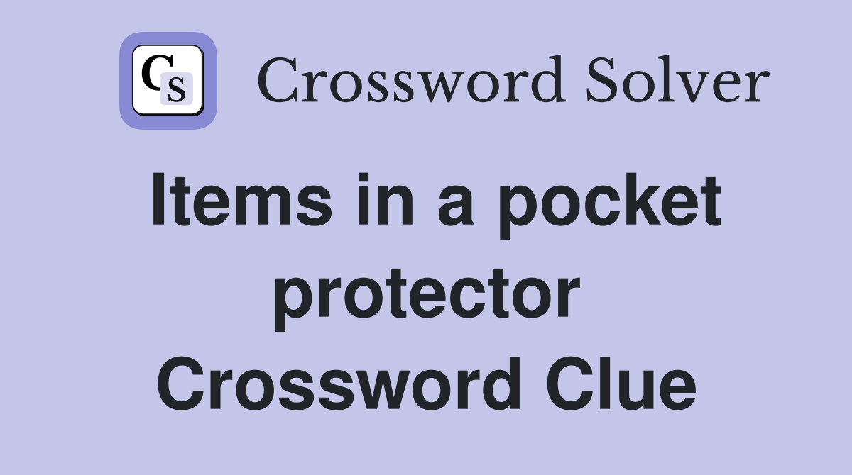 Items in a pocket protector Crossword Clue