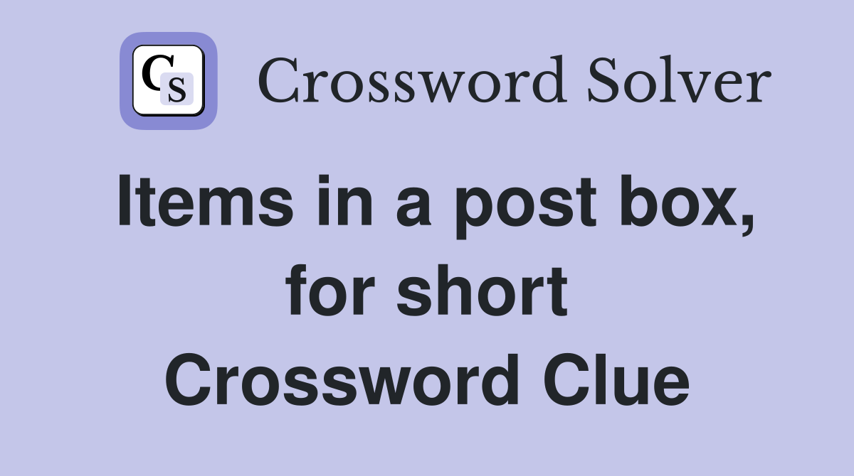 Items in a post box, for short Crossword Clue
