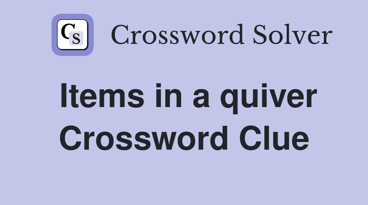 Items in a quiver Crossword Clue