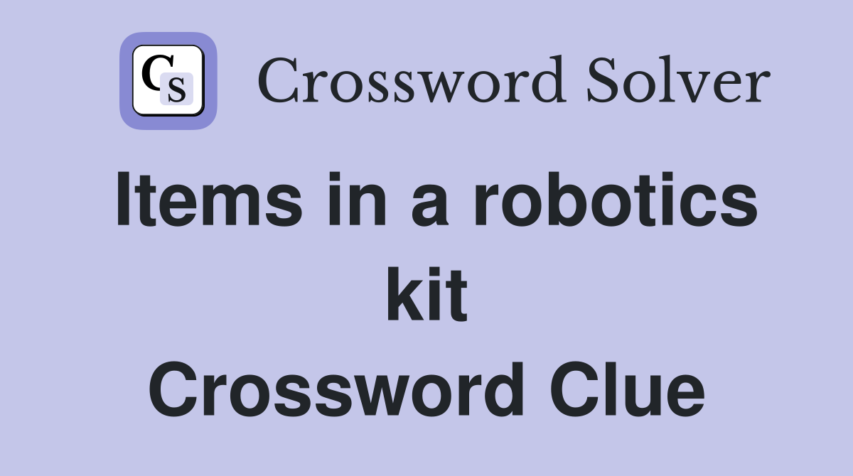 Items in a robotics kit Crossword Clue