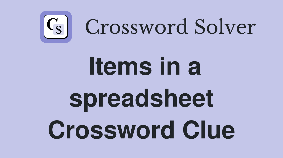 Items in a spreadsheet Crossword Clue