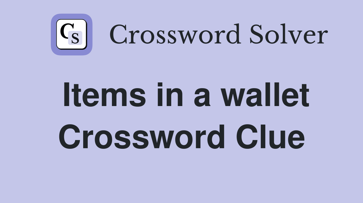 Items in a wallet Crossword Clue