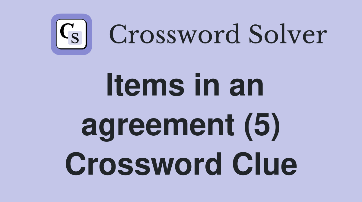 Items in an agreement (5) Crossword Clue