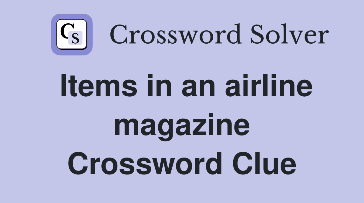 Items in an airline magazine Crossword Clue