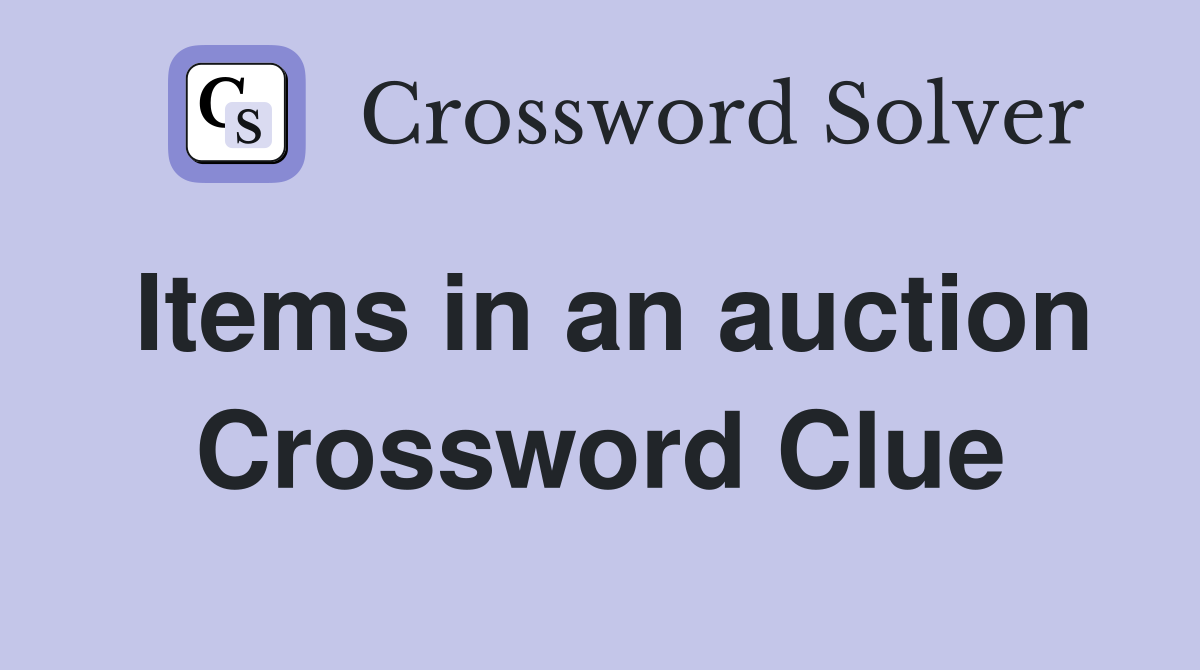 Items in an auction Crossword Clue