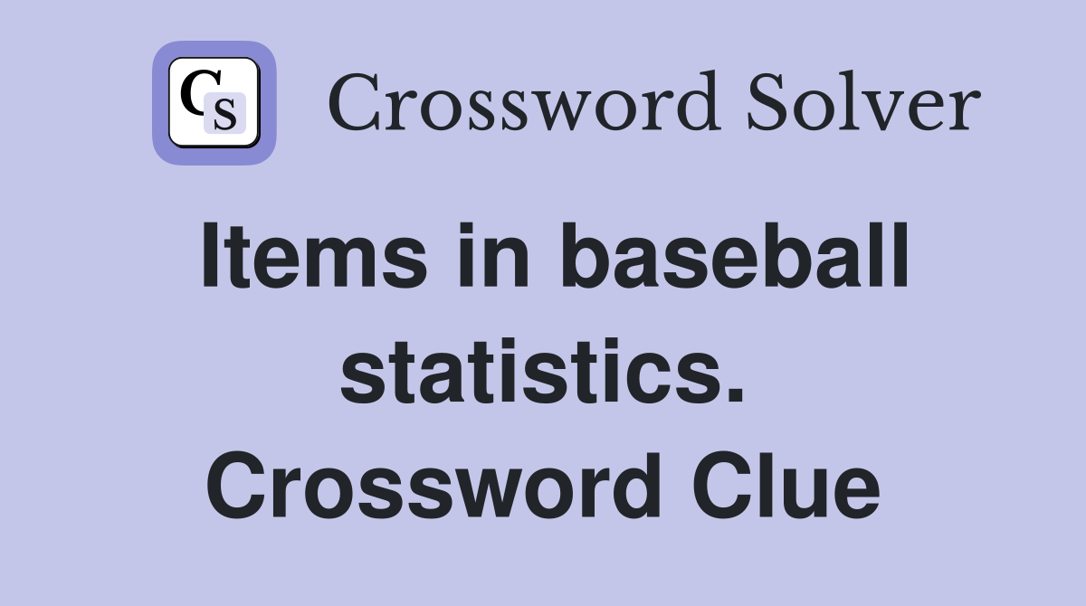 Items in baseball statistics. Crossword Clue