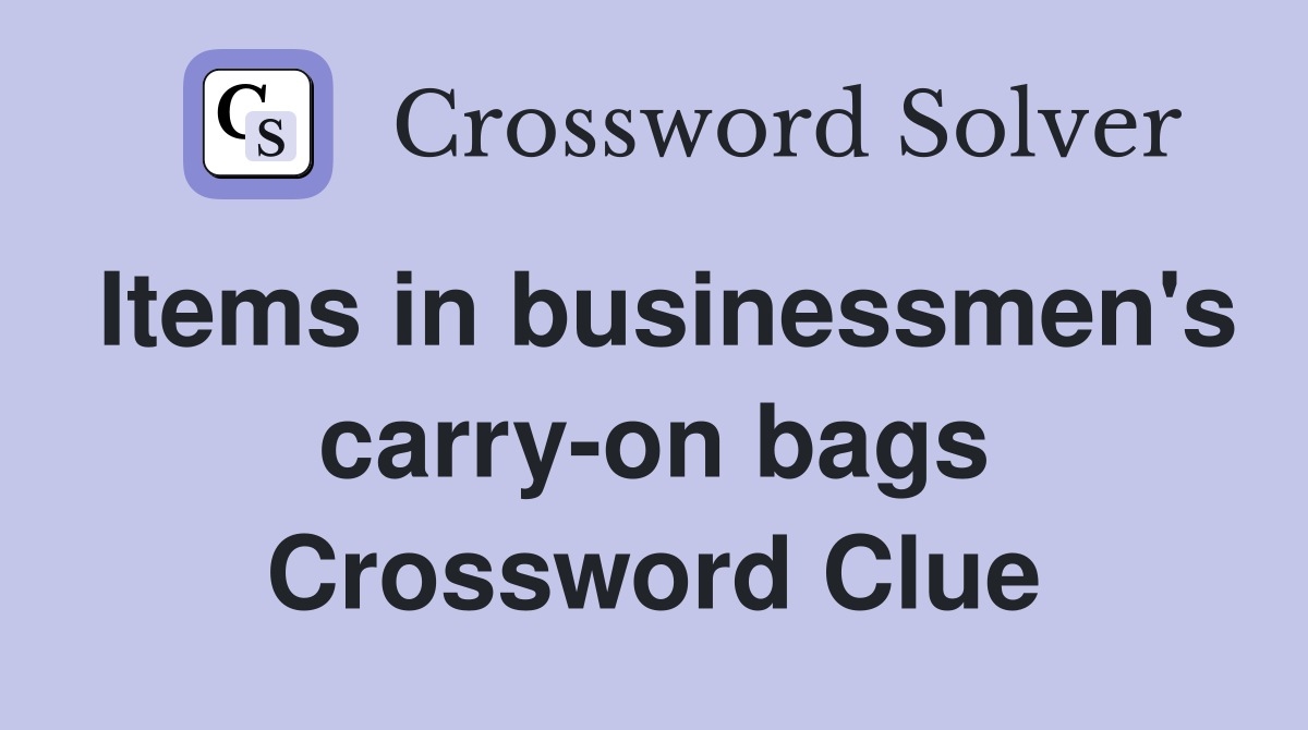 Items in businessmen's carry-on bags Crossword Clue