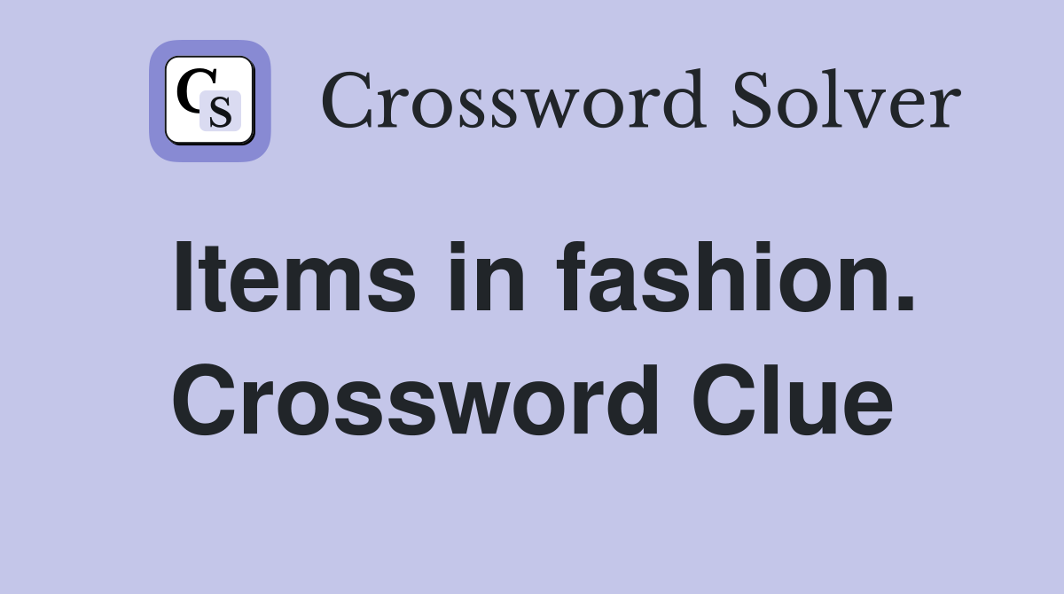 Items in fashion. Crossword Clue