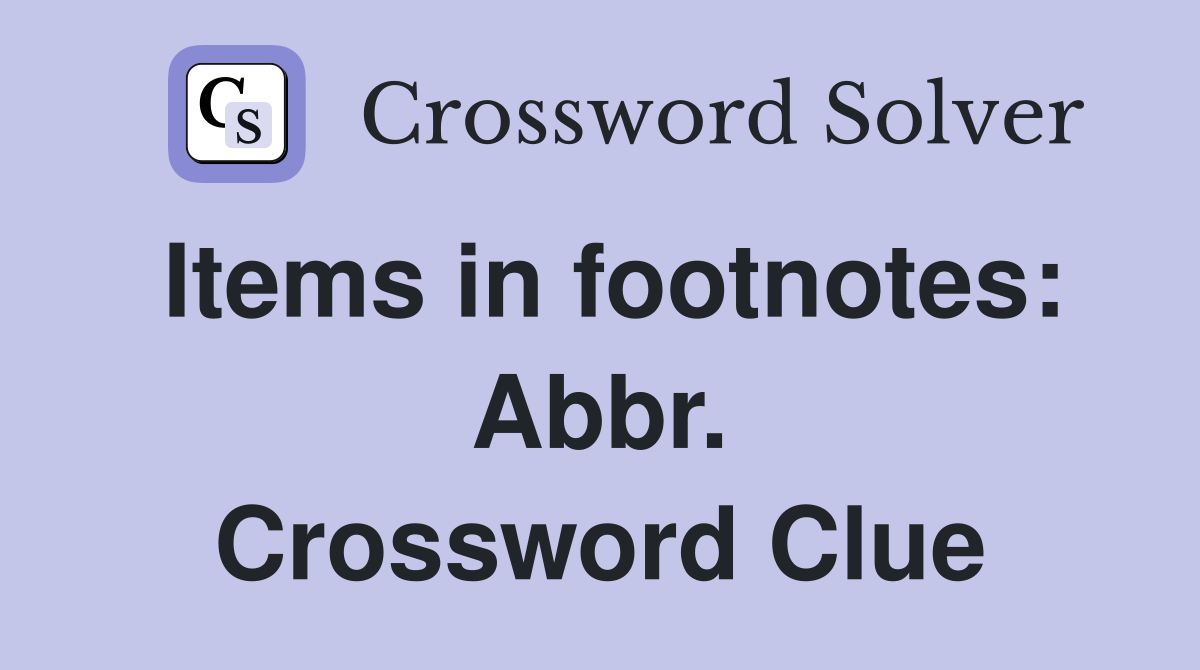 Items in footnotes: Abbr. Crossword Clue