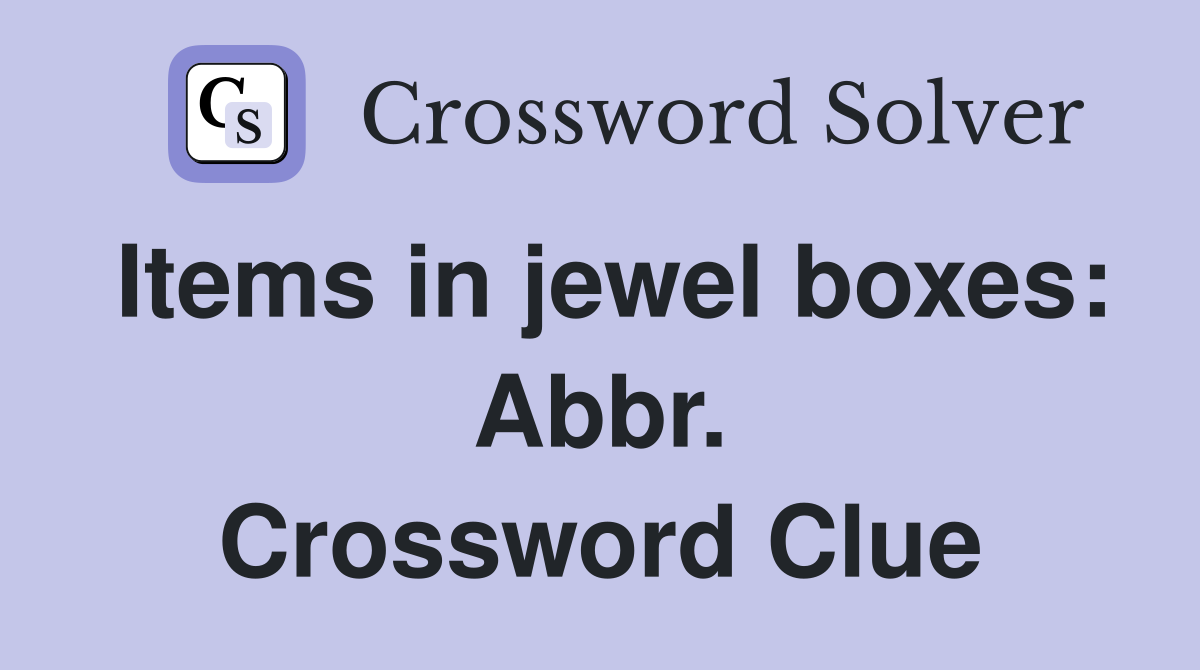 Items in jewel boxes: Abbr. Crossword Clue