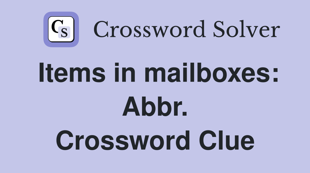 Items in mailboxes: Abbr. Crossword Clue