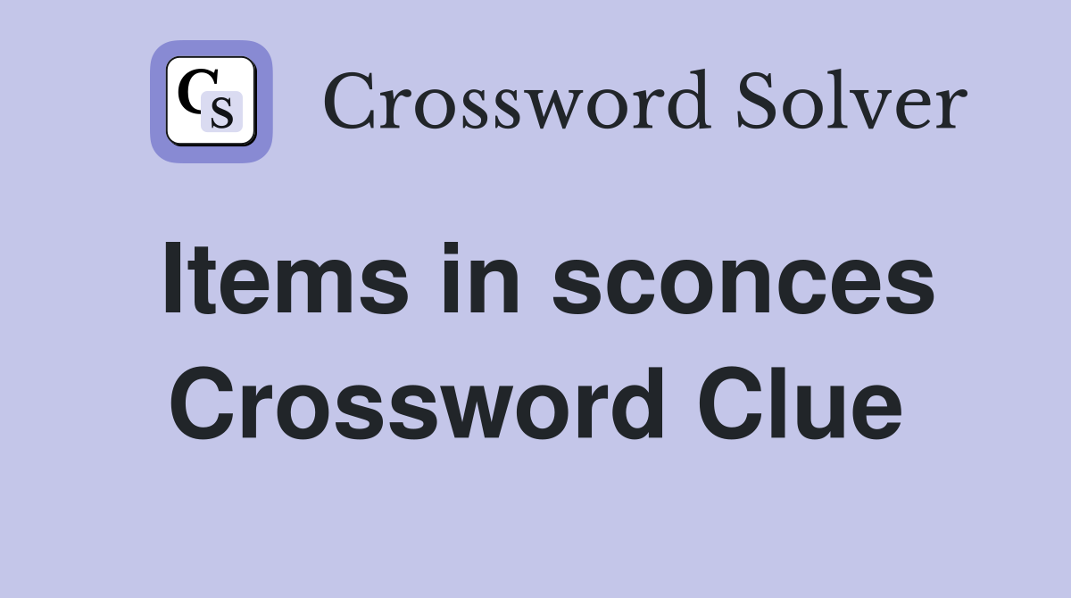 Items in sconces Crossword Clue