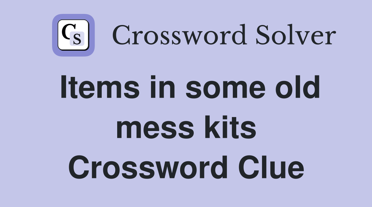 Items in some old mess kits Crossword Clue