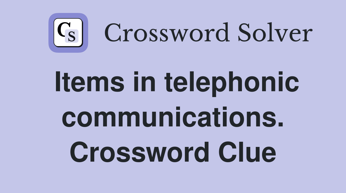 Items in telephonic communications. Crossword Clue