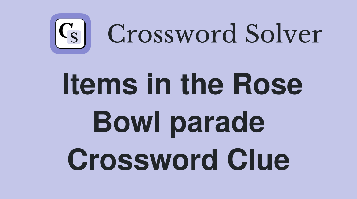 Items in the Rose Bowl parade Crossword Clue