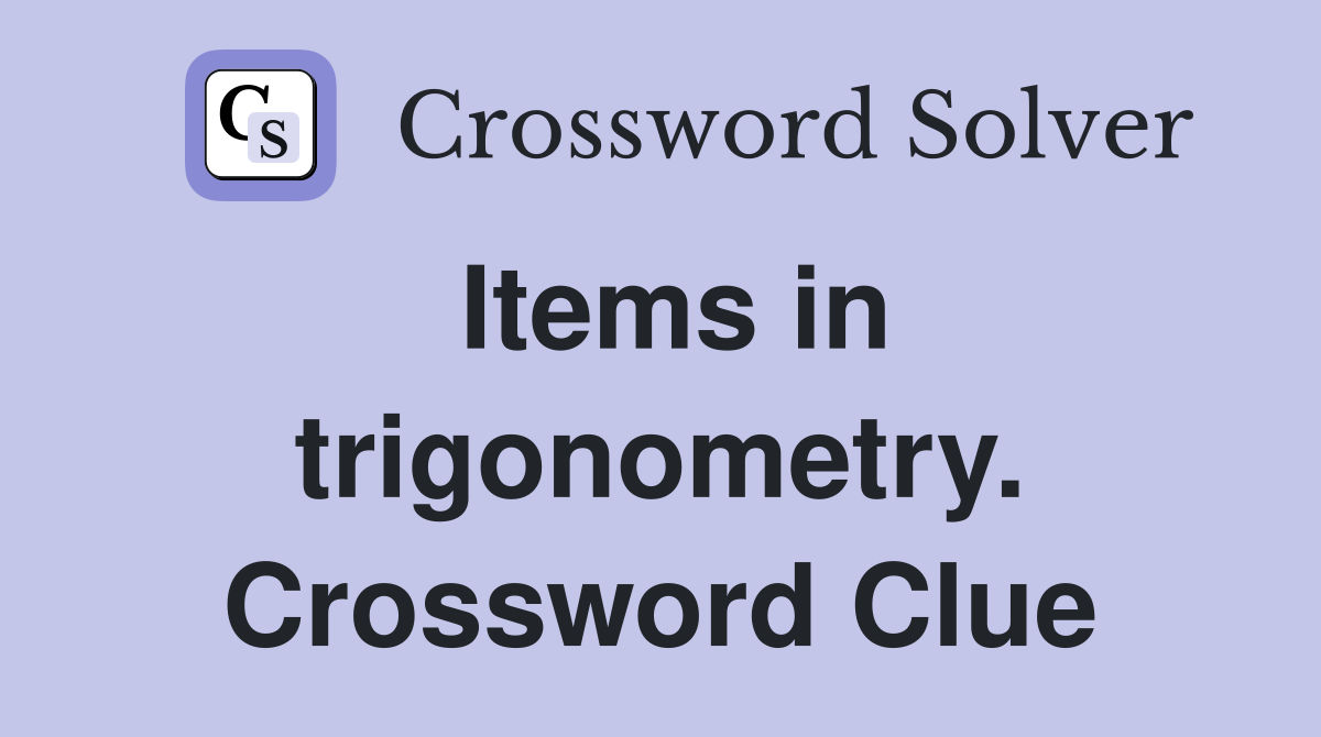 Items in trigonometry. Crossword Clue