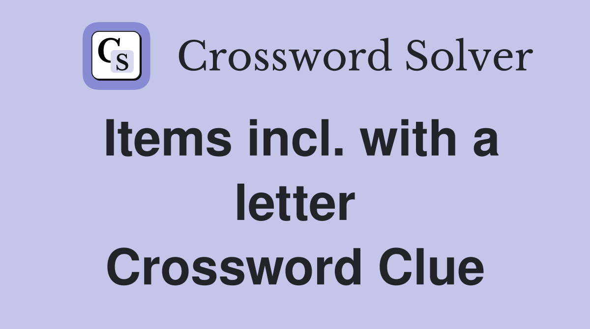 Items incl. with a letter Crossword Clue