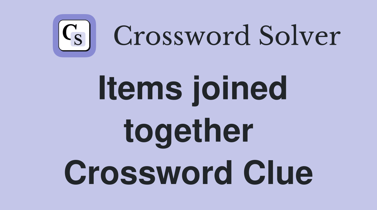 Items joined together Crossword Clue
