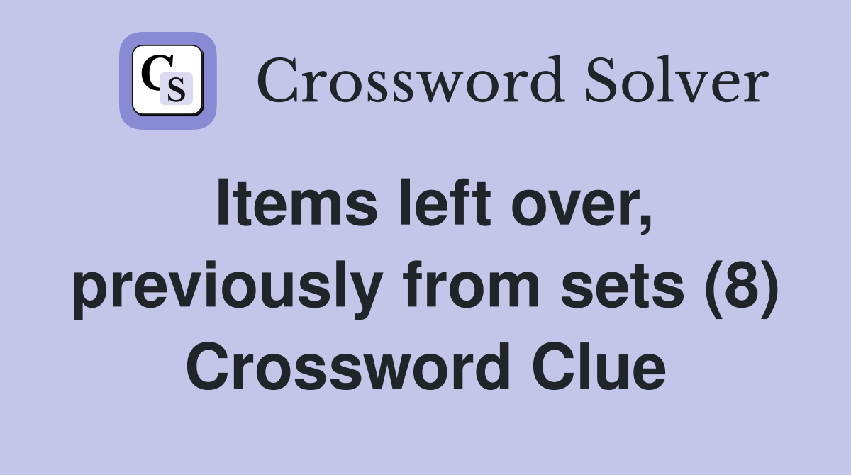 Items left over, previously from sets (8) Crossword Clue