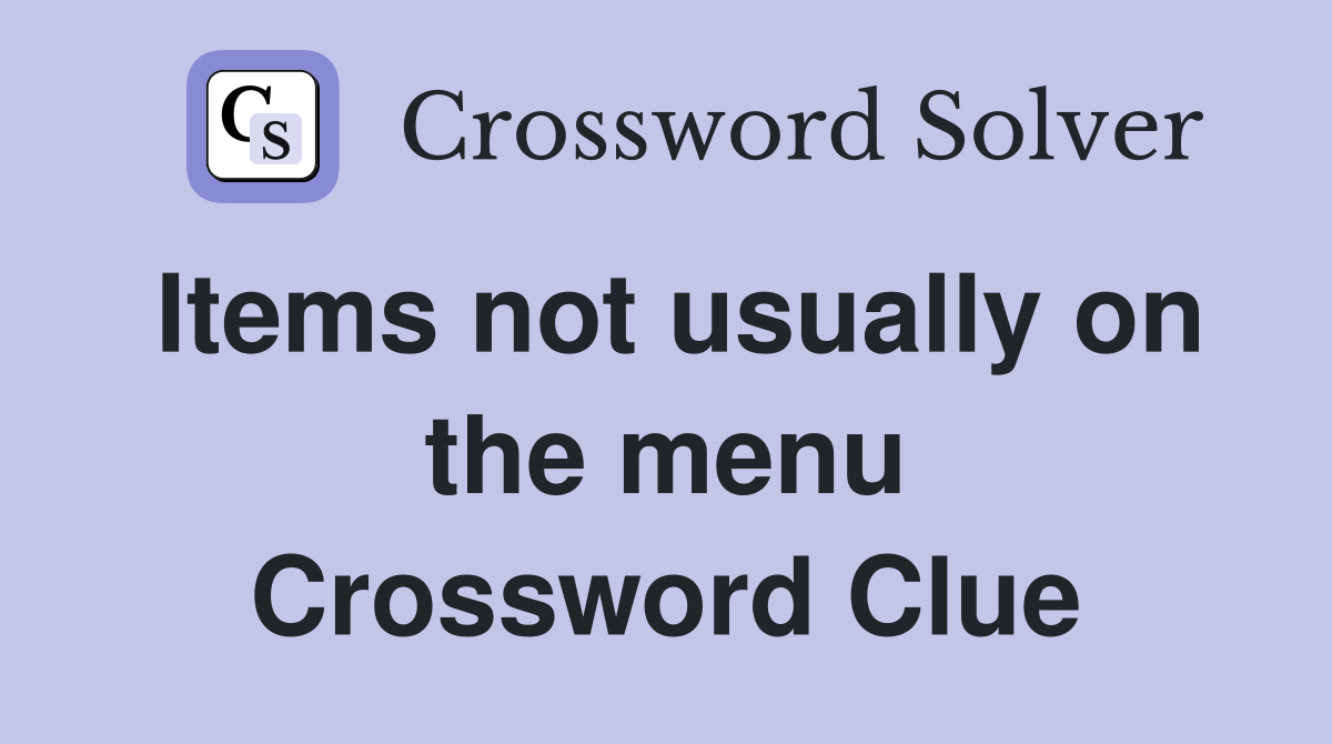 Items not usually on the menu Crossword Clue